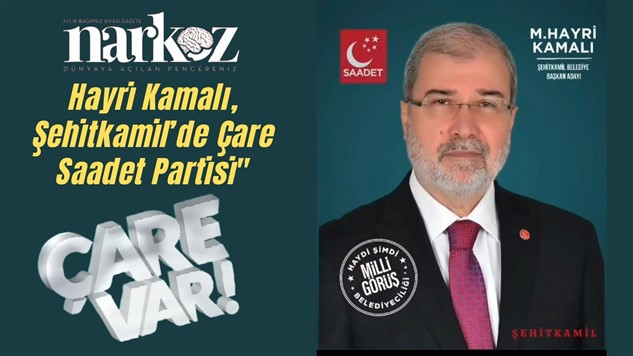 Saadet Partisi Şehitkamil adayı Hayri Kamalı, "Çare Var! Çare Saadet Partisi" 