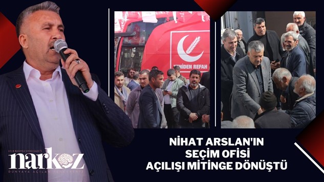 Nihat Arslan'ın seçim ofisi açılışı mitinge dönüştü