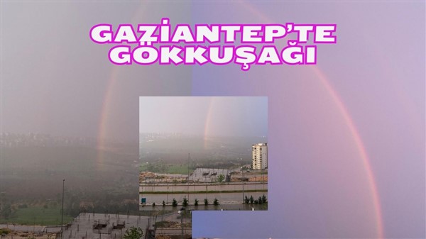 Gaziantep'te Gökkuşağı büyüledi