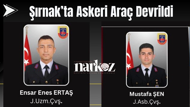 Şırnak'ta askeri araç devrildi: 2 Şehit