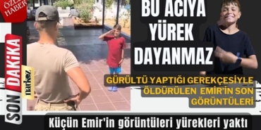 Gürültü yaptığı gerekçesiyle öldürülen küçün Emir'in görüntüleri yürekleri yaktı
