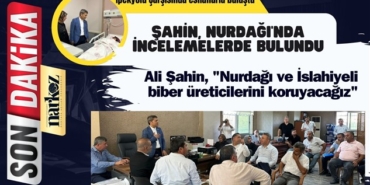 Ali Şahin, "Nurdağı ve İslahiyeli biber üreticilerini koruyacağız"
