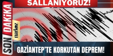 Gaziantep'te korkutan deprem!