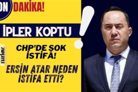 CHP'de Şok istifa! Ersin Atar neden istifa etti? 