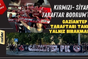 Gaziantep FK taraftarı takımı yalnız bırakmadı! Bodrum'da Kırmızı- Siyah sesleri