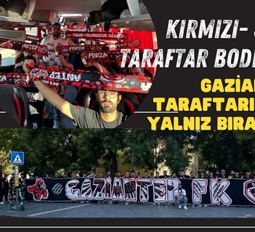 Gaziantep FK taraftarı takımı yalnız bırakmadı! Bodrum'da Kırmızı- Siyah sesleri