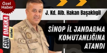 Sinop İl Jandarma Komutanlığına, J. Kd. Alb. Hakan Başaklıgil atandı