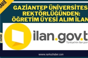 Gaziantep Üniversitesi Rektörlüğünden: Öğretim Üyesi Alım İlanı