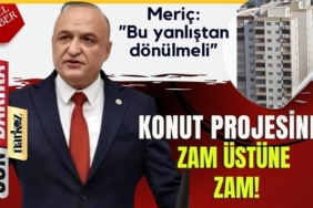Melih Meriç, "Proje bitmeden zam üstüne zam yapıldı"