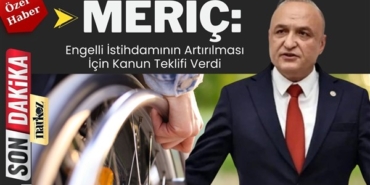 CHP'li Meriç Engelli İstihdamının Artırılması İçin Kanun Teklifi Verdi