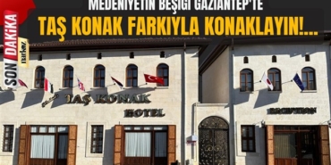 Gaziantep'te nerede konaklanır? Gaziantep'te Taş Konak ayrıcalığını yaşayın!