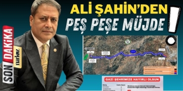 Gaziantep Milletvekili Ali Şahin'den peş peşe müjdeli haber geldi