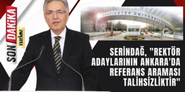 Serindağ, "Rektör adaylarının Ankara'da referans araması talihsizliktir"