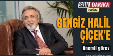 Cengiz Halil Çiçek'e önemli görev