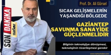 Gaziantep Konumu İtibarıyla Savunma Sanayide Güçlenmelidir