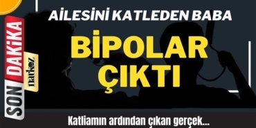 Cinnet geçirerek ailesini katleden baba bipolar çıktı
