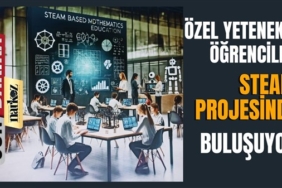 Özel Yetenekli Öğrenciler İçin STEAM Odaklı Eğitim Seferberliği Başlıyor