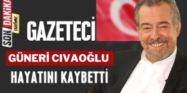 Gazeteci Güneri Cıvaoğlu hayatını kaybetti