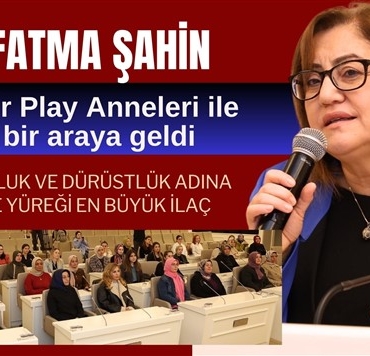 Başkan Şahin, Fair Play Anneleri ile bir araya geldi