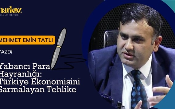 Yabancı Para Hayranlığı: Türkiye Ekonomisini Sarmalayan Tehlike