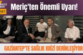 Meriç'ten Önemli Uyarı! Gaziantep'te Sağlık Krizi Derinleşiyor