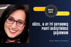 Güzel 6 ay iyi dayanmış. Parti değiştirirse şaşırmam!