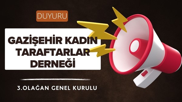 GAZİŞEHİR KADIN TARAFTARLAR DERNEĞİ 3.OLAĞAN GENEL KURULU DUYURUSU