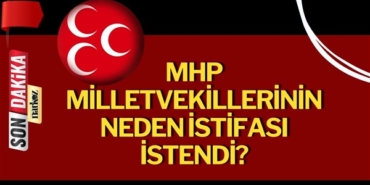 MHP Milletvekillerinin neden istifası istendi?