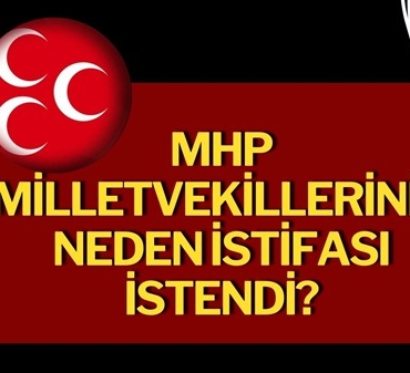 MHP Milletvekillerinin neden istifası istendi?