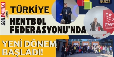 Türkiye Hentbol Federasyonu'nda Yeni Dönem Başladı!