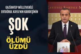 Gaziantep Milletvekili Ertuğrul Kaya'nın kardeşi hayatını kaybetti
