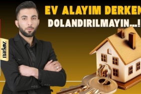 Ev Alayım Derken Dolandırılmayın...!