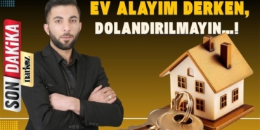 Ev Alayım Derken Dolandırılmayın...!