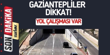 Gaziantepliler Dikkat! Yol çalışması