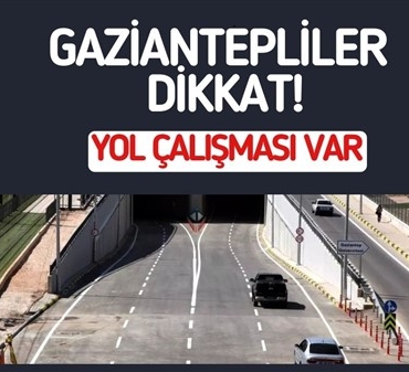 Gaziantepliler Dikkat! Yol çalışması