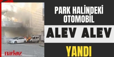 Gaziantep'te park halindeki otomobil alev alev yandı