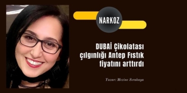 DUBAİ Çikolatası Antep Fıstık fiyatını artırdı