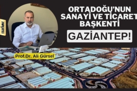 Gaziantep: Ortadoğu’nun Sanayi ve Ticaret Başkenti!