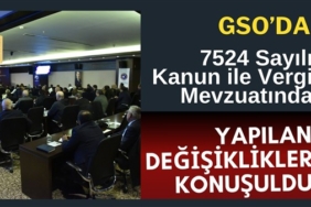 7524 Sayılı Kanun ile Vergi Mevzuatında Yapılan Değişiklikler GSO'da Konuşuldu