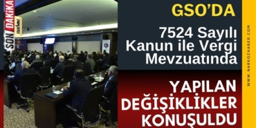7524 Sayılı Kanun ile Vergi Mevzuatında Yapılan Değişiklikler GSO'da Konuşuldu