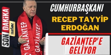Cumhurbaşkanı Recep Tayyip Erdoğan Gaziantep'e geliyor