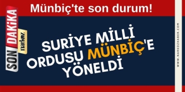 Münbiç'te son durum! Suriye Milli Ordusu Münbiç'e yöneldi