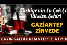 En Çok Çay Tüketen Şehir Gaziantep!