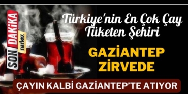 En Çok Çay Tüketen Şehir Gaziantep!
