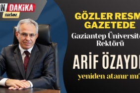 Gaziantep Üniversitesi Rektörü Arif Özaydın yeniden atanır mı?