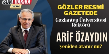 Gaziantep Üniversitesi Rektörü Arif Özaydın yeniden atanır mı?