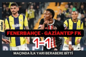 Fenerbahçe - Gaziantep FK maçında ilk yarı berabere bitti