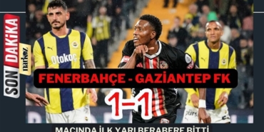 Fenerbahçe - Gaziantep FK maçında ilk yarı berabere bitti