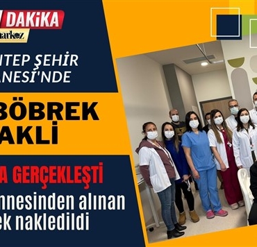 Gaziantep Şehir Hastanesi'nde İlk Böbrek Nakli Başarıyla Gerçekleşti