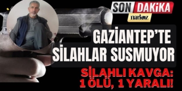 Gaziantep'te silahlı kavga